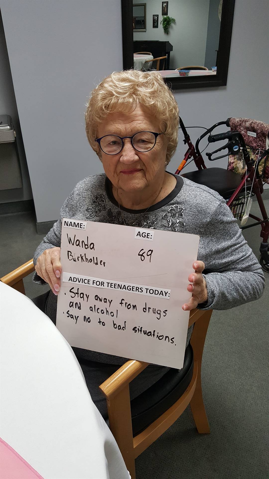 Stay away from drugs & alcohol, say no to bad situations. Ms. Wanda Burkholder, 89 yrs young
